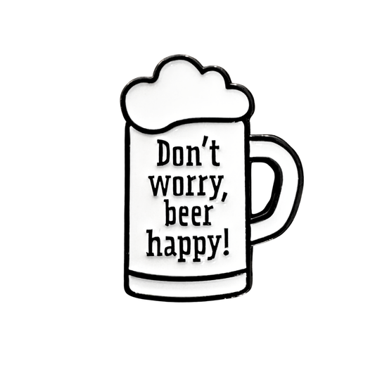 Pin Don't worry, beer happy!